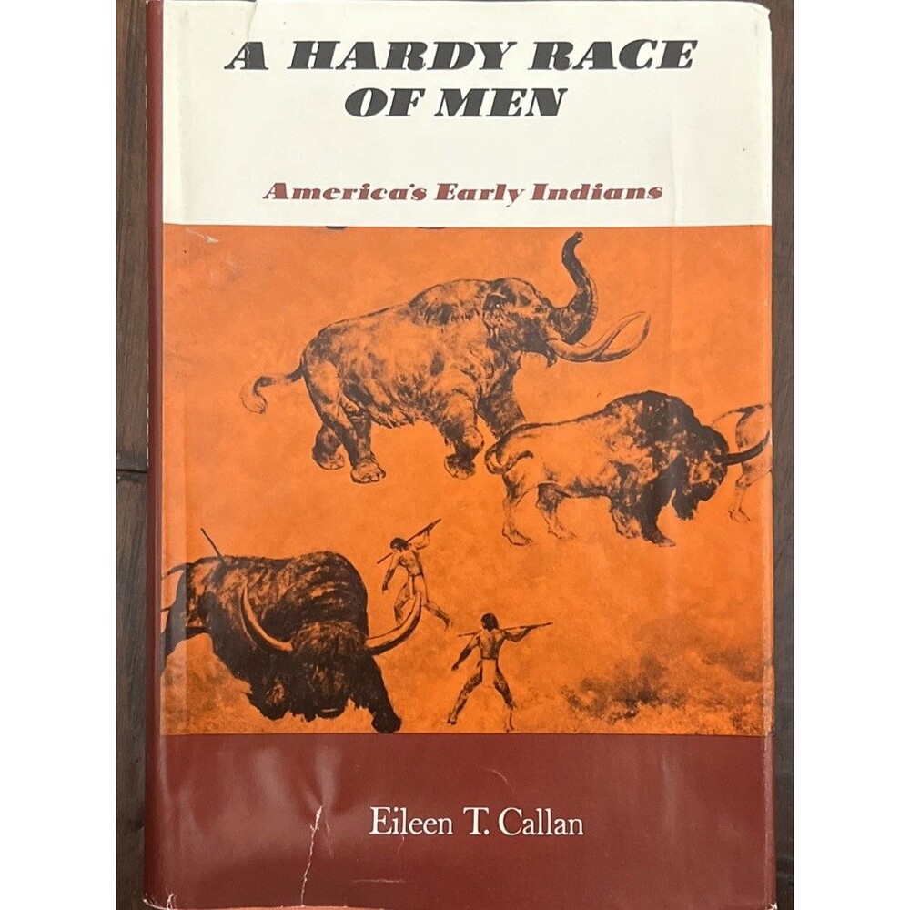 A HARDY RACE OF MEN: AMERICA'S EARLY INDIANS By Eileen T. Callan signed 1970 1st